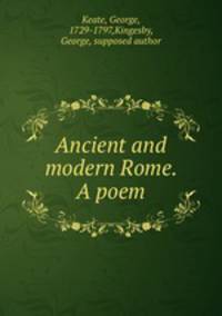 Ancient and modern Rome. A poem