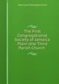 The First Congregational Society of Jamaica Plain (the Third Parish Church .