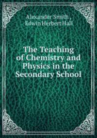 The Teaching of Chemistry and Physics in the Secondary School