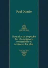 Nouvel atlas de poche des champignons comestibles et veneneux les plus .