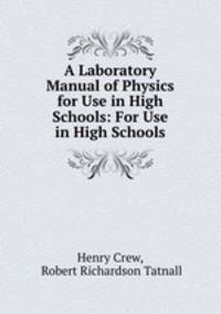 A Laboratory Manual of Physics for Use in High Schools: For Use in High Schools