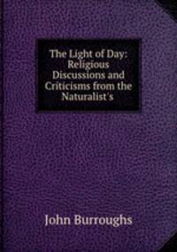 The Light of Day: Religious Discussions and Criticisms from the Naturalist