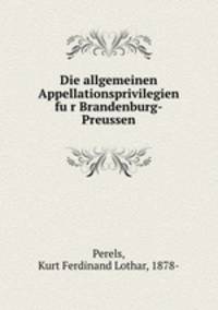 Die allgemeinen Appellationsprivilegien fu?r Brandenburg-Preussen
