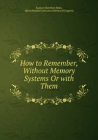 How to Remember, Without Memory Systems Or with Them