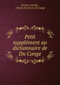 Petit supplement au dictionnaire de Du Cange