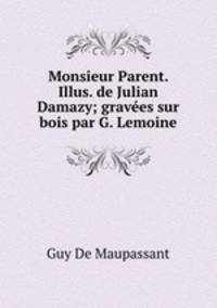 Monsieur Parent. Illus. de Julian Damazy; gravees sur bois par G. Lemoine