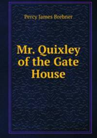 Mr. Quixley of the Gate House