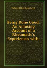 Being Done Good: An Amusing Account of a Rheumatic