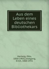 Aus dem Leben eines deutschen Bibliothekars