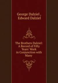 The Brothers Dalziel: A Record of Fifty Years