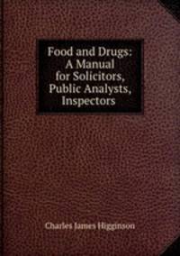Food and Drugs: A Manual for Solicitors, Public Analysts, Inspectors .