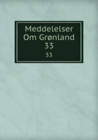 Meddelelser Om Grnland. 33