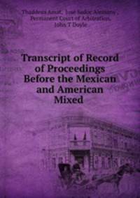 Transcript of Record of Proceedings Before the Mexican and American Mixed .