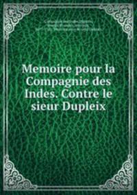 Memoire pour la Compagnie des Indes. Contre le sieur Dupleix