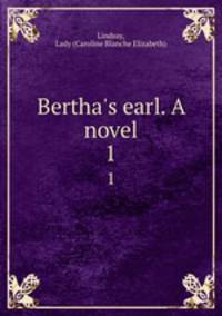 Bertha`s earl. A novel. 1