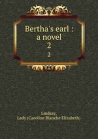 Bertha`s earl : a novel. 2