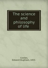 The science and philosophy of life