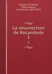 La rsurrection de Rocambole. 1