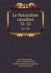 Le Naturaliste canadien. 31-32