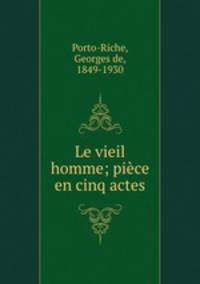 Le vieil homme; piece en cinq actes