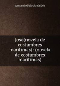 Jose(novela de costumbres maritimas): (novela de costumbres maritimas)