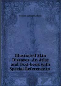 Illustrated Skin Diseases: An Atlas and Text-book with Special Reference to .