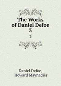 The Works of Daniel Defoe. 3