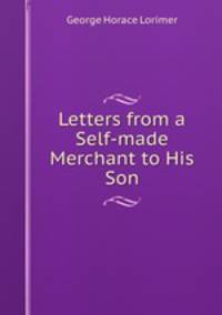 Letters from a Self-made Merchant to His Son