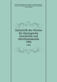 Zeitschrift des Vereins fr thringische Geschichte und Alterthumskunde. 1906