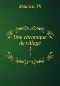 Une chronique de village. 1