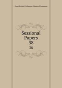 Sessional Papers. 38