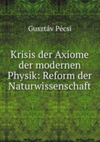 Krisis der Axiome der modernen Physik: Reform der Naturwissenschaft