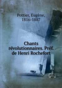 Chants revolutionnaires. Pref. de Henri Rochefort