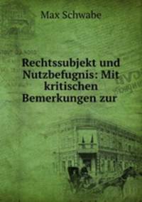 Rechtssubjekt und Nutzbefugnis: Mit kritischen Bemerkungen zur .