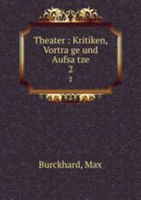 Theater : Kritiken, Vortrage und Aufsatze. 2