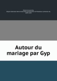 Autour du mariage par Gyp