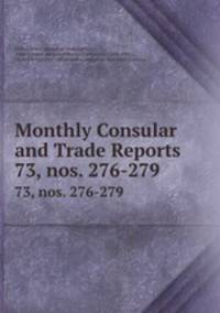 Monthly Consular and Trade Reports. 73, nos. 276-279