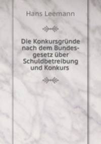Die Konkursgrunde nach dem Bundes-gesetz uber Schuldbetreibung und Konkurs .