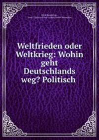 Weltfrieden oder Weltkrieg: Wohin geht Deutschlands weg? Politisch .