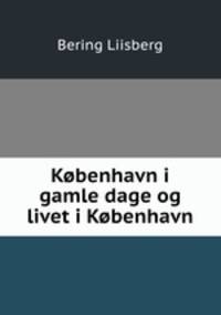 Kobenhavn i gamle dage og livet i Kobenhavn