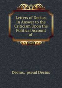 Letters of Decius, in Answer to the Criticism Upon the Political Account of .