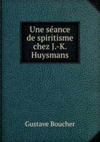 Une seance de spiritisme chez J.-K. Huysmans