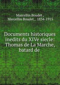 Documents historiques inedits du XIVe siecle: Thomas de La Marche, batard de .
