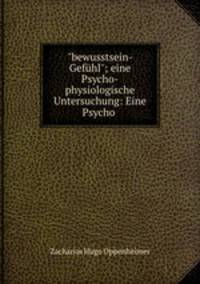 "bewusstsein- Gefhl"; eine Psycho-physiologische Untersuchung: Eine Psycho .
