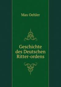Geschichte des Deutschen Ritter-ordens