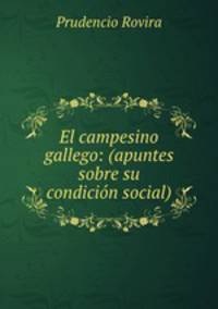 El campesino gallego: (apuntes sobre su condicion social)