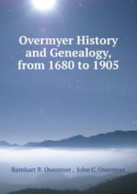 Overmyer History and Genealogy, from 1680 to 1905