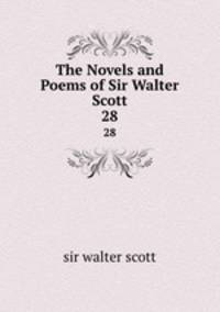 The Novels and Poems of Sir Walter Scott. 28