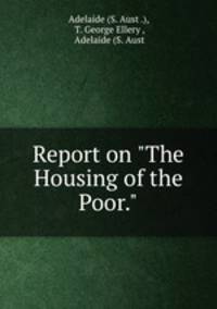 Report on "The Housing of the Poor."