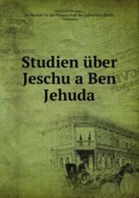 Studien uber Jeschu?a Ben Jehuda